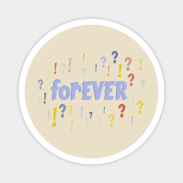 FOREVER?! Magnet by Dillo’s Diz